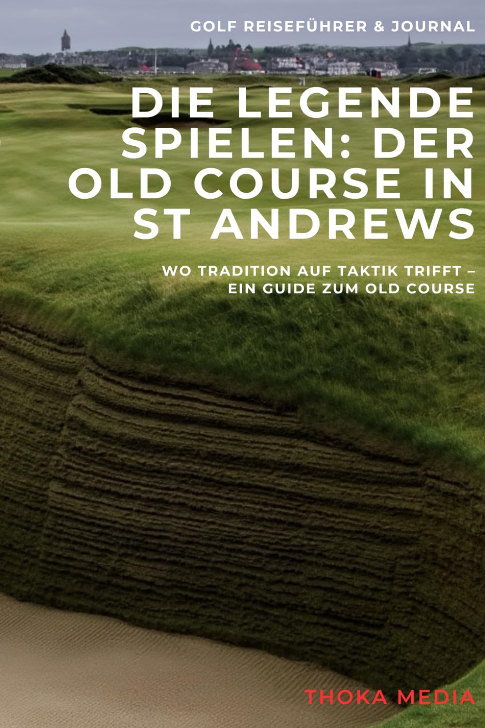 Cover: Die Legende spielen: Der Old Course in St Andrews